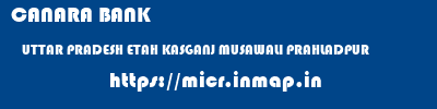 CANARA BANK  UTTAR PRADESH ETAH KASGANJ MUSAWALI PRAHLADPUR  micr code